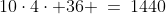 10\cdot4\cdot 36 \:=\:1440
