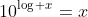 10^{\log x}=x