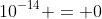 10^{-14} = 0