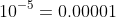 10^{-5}=0.00001