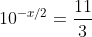 10^{-x/2}=\frac{11}{3}