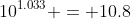 10^{1.033} = 10.8