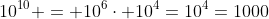 10^{10} = 10^6\cdot 10^4=10^4=1000