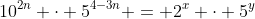 10^{2n} \cdot 5^{4-3n} = 2^x \cdot 5^y
