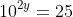 10^{2y}=25