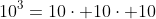 10^{3}=10\cdot 10\cdot 10