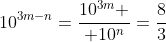 10^{3m-n}={10^{3m} \over 10^n}={8\over3}