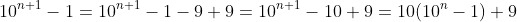 10^{n+1}-1=10^{n+1}-1-9+9=10^{n+1}-10+9=10(10^n-1)+9