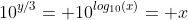 10^{y/3}= 10^{log_{10}(x)}= x