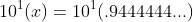 10^1(x)=10^1(.9444444...)