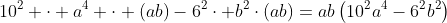 10^2 \cdot a^4 \cdot (ab)-6^2\cdot b^2\cdot(ab)=ab\left(10^2a^4-6^2b^2\right)