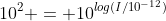 10^2 = 10^{log(I/10^{-12})}