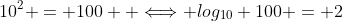 10^2 = 100  \Longleftrightarrow log_{10} 100 = 2