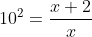 10^2=\frac{x+2}{x}