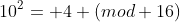 10^2= 4 (mod 16)