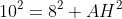 10^2=8^2+AH^2