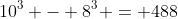 10^3 - 8^3 = 488