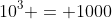 10^3 = 1000