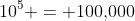 10^5 = 100,\!000