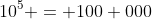 10^5 = 100 000