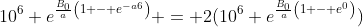10^6 e^{\frac{B_0}{a}\left(1 - e^{-a6}\right)} = 2(10^6 e^{\frac{B_0}{a}\left(1 - e^{0}\right)})
