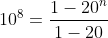 10^8=\frac{1-20^n}{1-20}