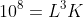 10^8=L^3K