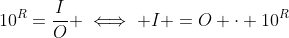 10^R=\frac{I}{O} \iff I =O \cdot 10^R