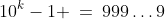 10^k-1 \:=\:999\hdots9