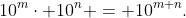 10^m\cdot 10^n = 10^{m+n}.