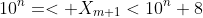 10^n=< X_{m+1}<10^n+8
