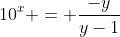 10^x = \dfrac{-y}{y-1}