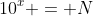 10^x = N