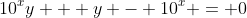 10^xy + y - 10^x = 0