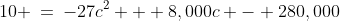 10 \:=\:-27c^2 + 8,000c - 280,000