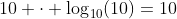 10 \cdot \log_{10}(10)=10~\implies~\log_{10}(10)=1~\implies  ~10^1=10
