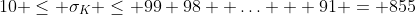 10 \leq \sigma_K \leq 99+98+ \ldots + 91 = 855