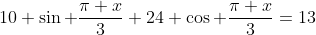 10 \sin \frac{\pi x}{3}+24 \cos \frac{\pi x}{3}=13