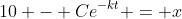 10 - Ce^{-kt} = x