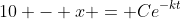 10 - x = Ce^{-kt}
