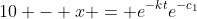 10 - x = e^{-kt}e^{-c_1}