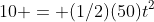 10 = (1/2)(50)t^2