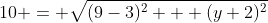 10 = \sqrt{(9-3)^2 + (y+2)^2}