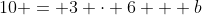 10 = 3 \cdot 6 + b