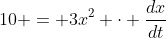 10 = 3x^2 \cdot \frac{dx}{dt}