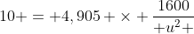 10 = 4,905 \times \frac{1600}{ u^2 }