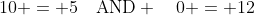 10 = 5\quad\text{AND} \quad0 = 12