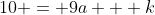 10 = 9a + k