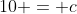 10 = c