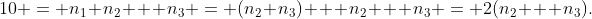 10 = n_1+n_2 + n_3 = (n_2+n_3) + n_2 + n_3 = 2(n_2 + n_3).